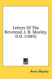 Letters Of The Reverend J. B. Mozley, D.D. (1885)