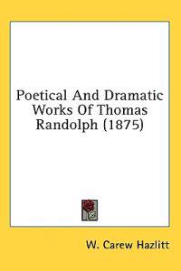 Hazlitt, W: Poetical And Dramatic Works Of Thomas Randolph (