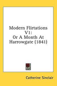 Modern Flirtations V1: Or A Month At Harrowgate (1841)