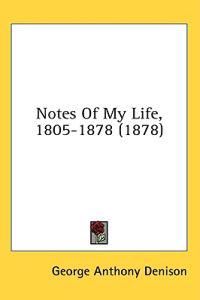 Notes Of My Life, 1805-1878 (1878)