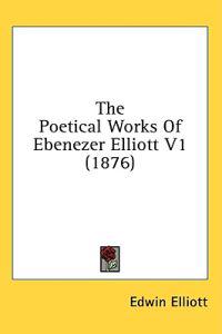The Poetical Works Of Ebenezer Elliott V1 (1876)