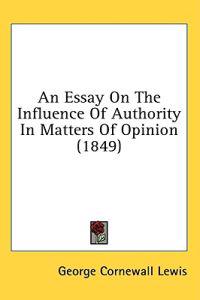 An Essay On The Influence Of Authority In Matters Of Opinion (1849)