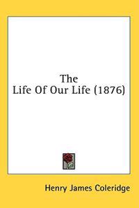 The Life Of Our Life (1876)