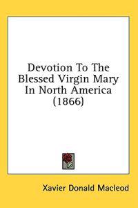 Devotion To The Blessed Virgin Mary In North America (1866)