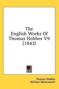 The English Works Of Thomas Hobbes V9 (1843)