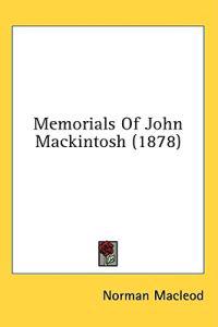 Memorials Of John Mackintosh (1878)