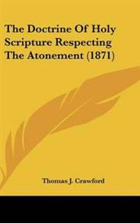 Doctrine Of Holy Scripture Respecting The Atonement (1871)