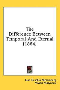 The Difference Between Temporal And Eternal (1884)