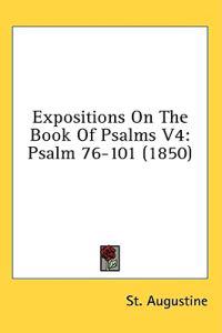 Expositions On The Book Of Psalms V4: Psalm 76-101 (1850)