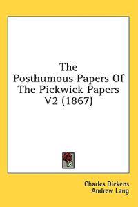 The Posthumous Papers Of The Pickwick Papers V2 (1867)