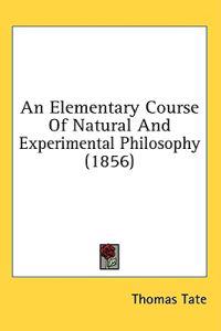 An Elementary Course Of Natural And Experimental Philosophy (1856)