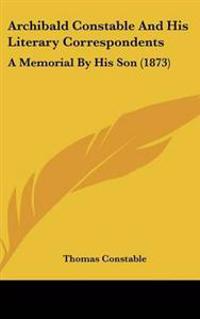 Bokomslag for "Archibald Constable And His Literary Correspondents"