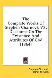 The Complete Works Of Stephen Charnock V2