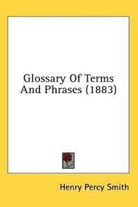 Glossary Of Terms And Phrases (1883)