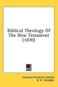 Biblical Theology Of The New Testament (1870)