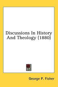 Discussions In History And Theology (1880)