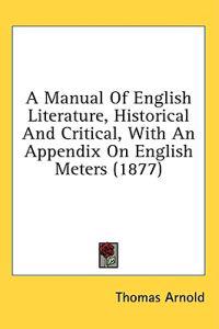 A Manual Of English Literature, Historical And Critical, With An Appendix On English Meters (1877)