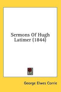 Sermons Of Hugh Latimer (1844)