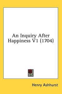 An Inquiry After Happiness V1 (1704)