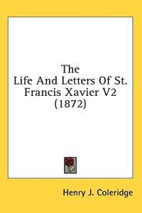 The Life And Letters Of St. Francis Xavier V2 (1872)