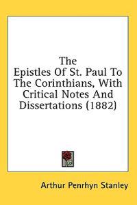 The Epistles Of St. Paul To The Corinthians, With Critical Notes And Dissertations (1882)
