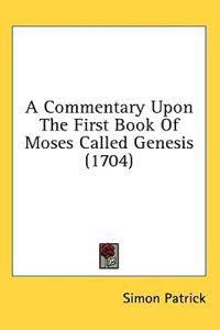 A Commentary Upon The First Book Of Moses Called Genesis (1704)