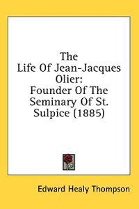 The Life Of Jean-Jacques Olier