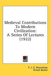 Medieval Contributions to Modern Civilization