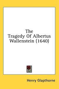 The Tragedy Of Albertus Wallenstein (1640)