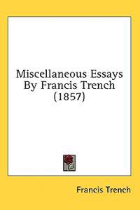 Miscellaneous Essays By Francis Trench (1857)