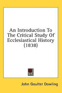 An Introduction To The Critical Study Of Ecclesiastical History (1838)