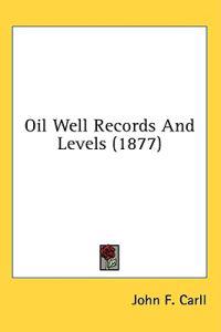 Oil Well Records And Levels (1877)