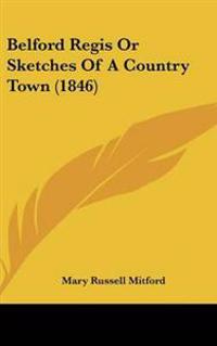 Belford Regis or Sketches of a Country Town