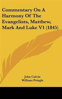Commentary On A Harmony Of The Evangelists, Matthew, Mark And Luke V1 (1845)