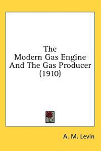 The Modern Gas Engine and the Gas Producer