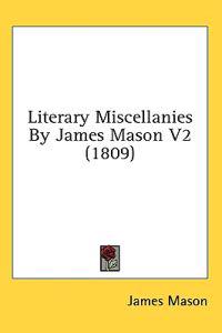 Literary Miscellanies By James Mason V2 (1809)