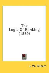 The Logic Of Banking (1859)