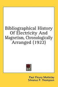 Bibliographical History of Electricity and Magnetism, Chronologically Arranged