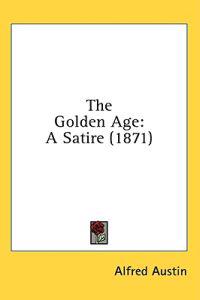 The Golden Age: A Satire (1871)