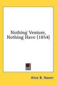 Nothing Venture, Nothing Have (1854)