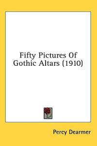 Fifty Pictures of Gothic Altars