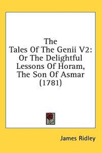 The Tales Of The Genii V2: Or The Delightful Lessons Of Horam, The Son Of Asmar (1781)