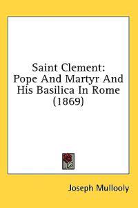 Saint Clement: Pope And Martyr And His Basilica In Rome (1869)