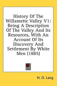 History Of The Willamette Valley V1