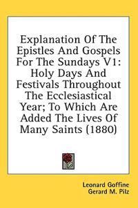 Explanation Of The Epistles And Gospels For The Sundays V1