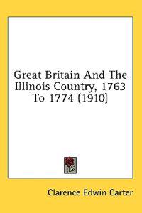 Bokomslag för "Great Britain And The Illinois Country, 1763 To 1774"