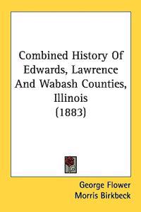 Combined History Of Edwards, Lawrence And Wabash Counties, Illinois (1883)