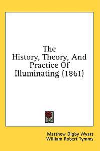 The History, Theory, And Practice Of Illuminating (1861)