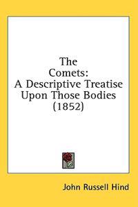 The Comets: A Descriptive Treatise Upon Those Bodies (1852)