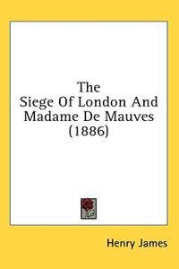 The Siege Of London And Madame De Mauves (1886)